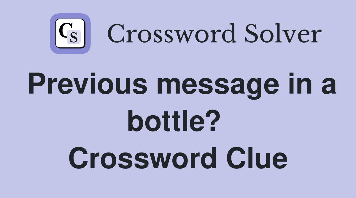 Previous message in a bottle?  Crossword Clue