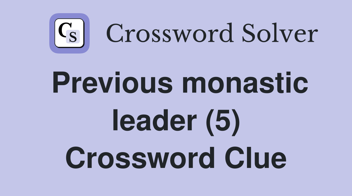 Previous monastic leader (5) Crossword Clue