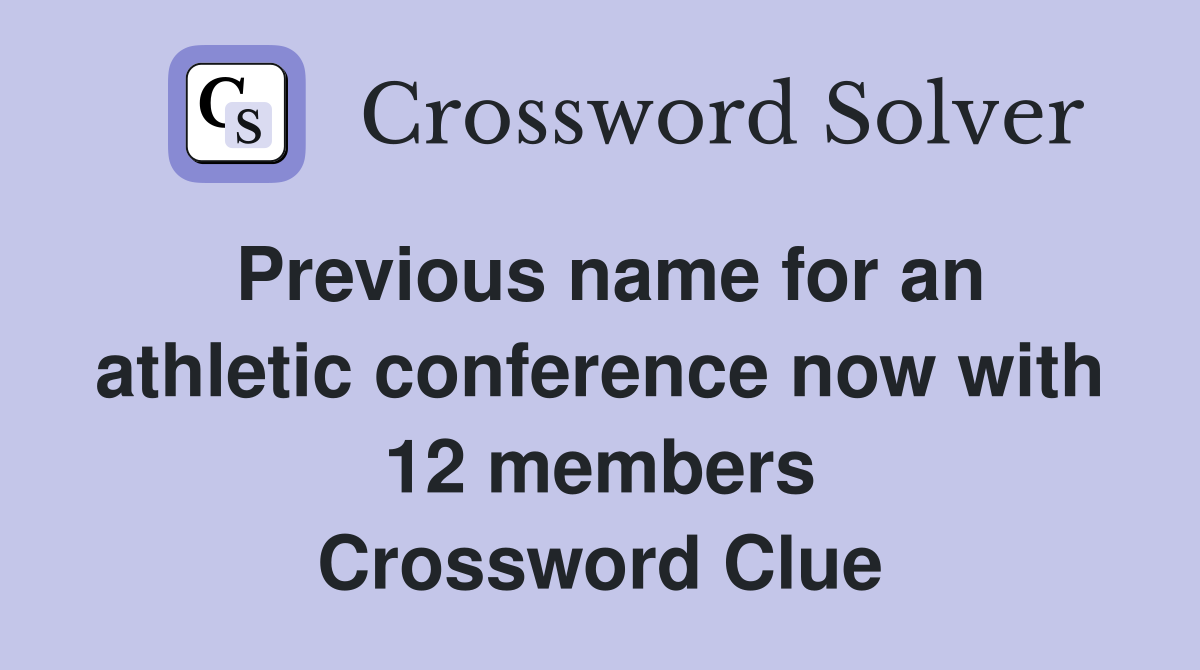 Previous name for an athletic conference now with 12 members Crossword Clue