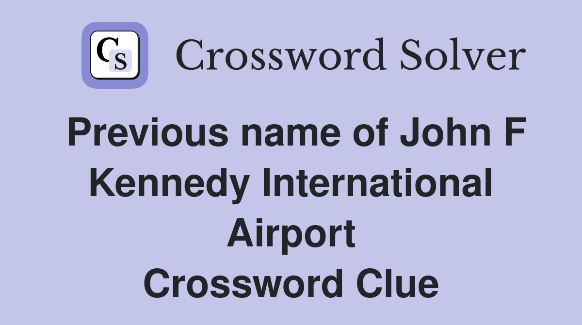 Previous name of John F Kennedy International Airport Crossword Clue