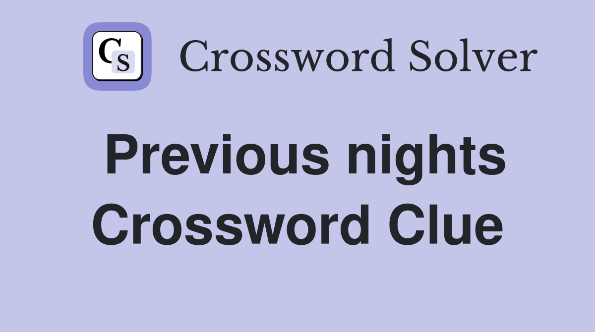 Previous nights Crossword Clue