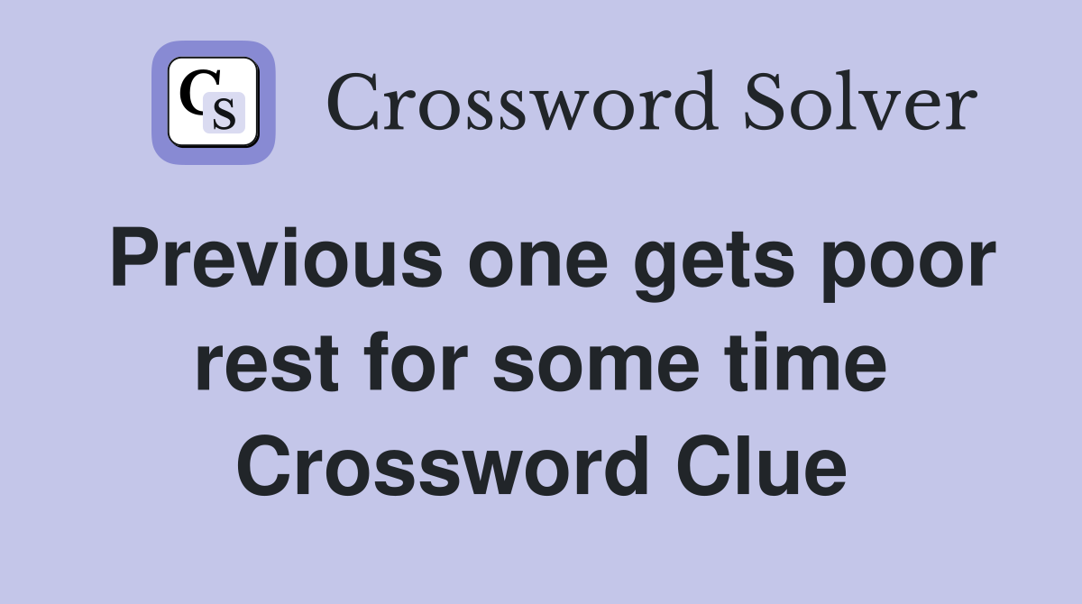 Previous one gets poor rest for some time Crossword Clue