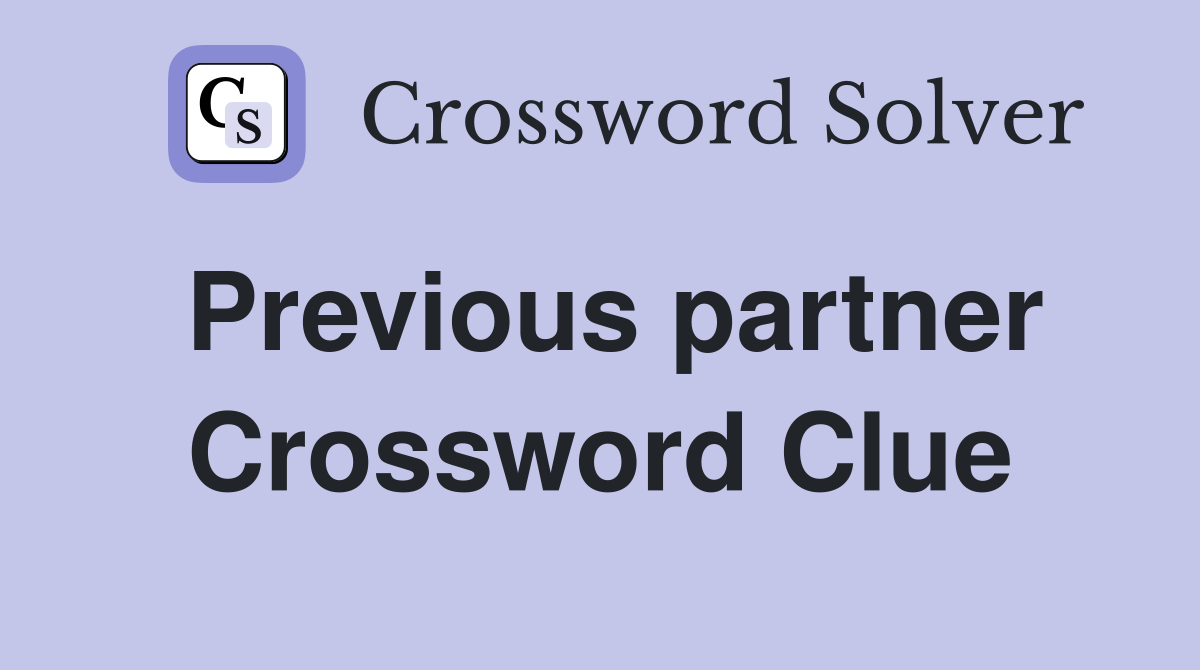 Previous partner Crossword Clue