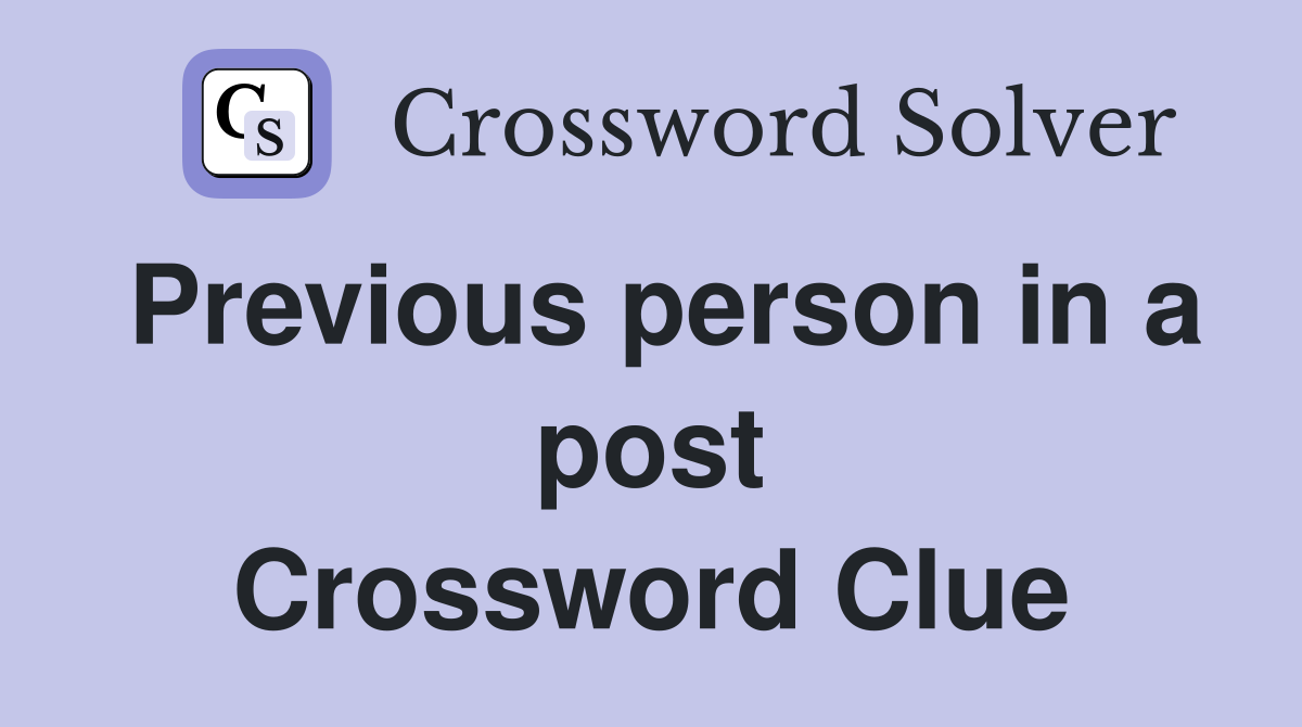 Previous person in a post Crossword Clue