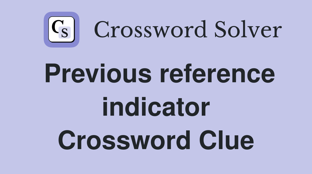 Previous reference indicator Crossword Clue
