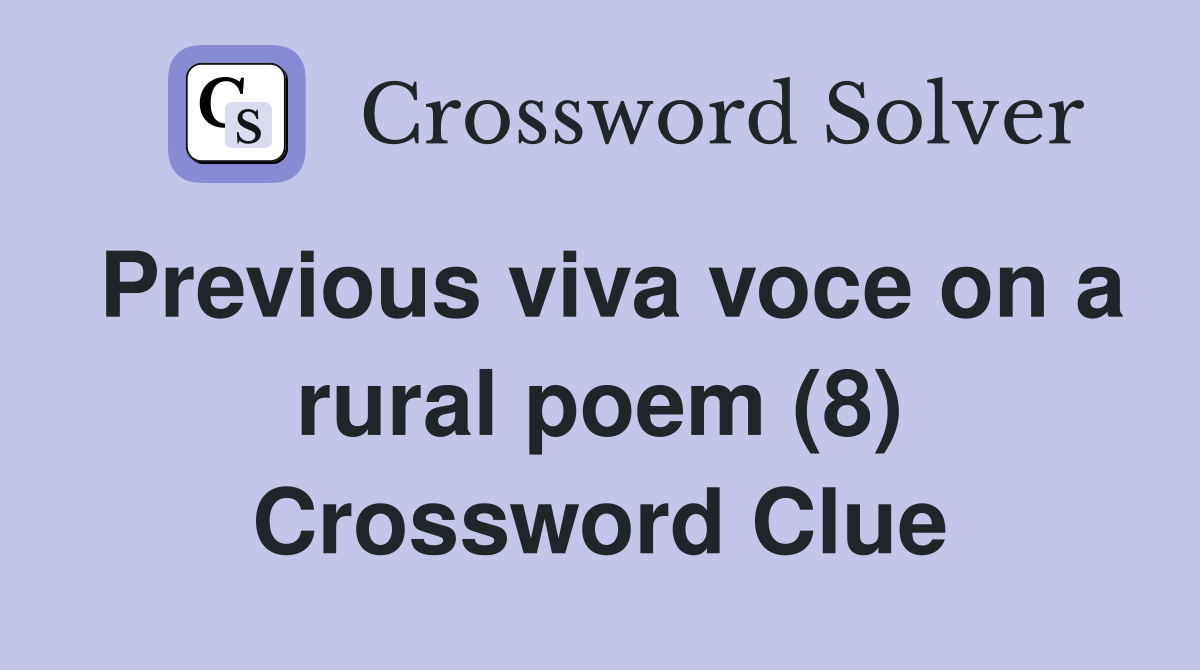 Previous viva voce on a rural poem (8) Crossword Clue