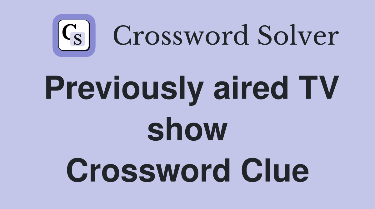 Previously aired TV show Crossword Clue