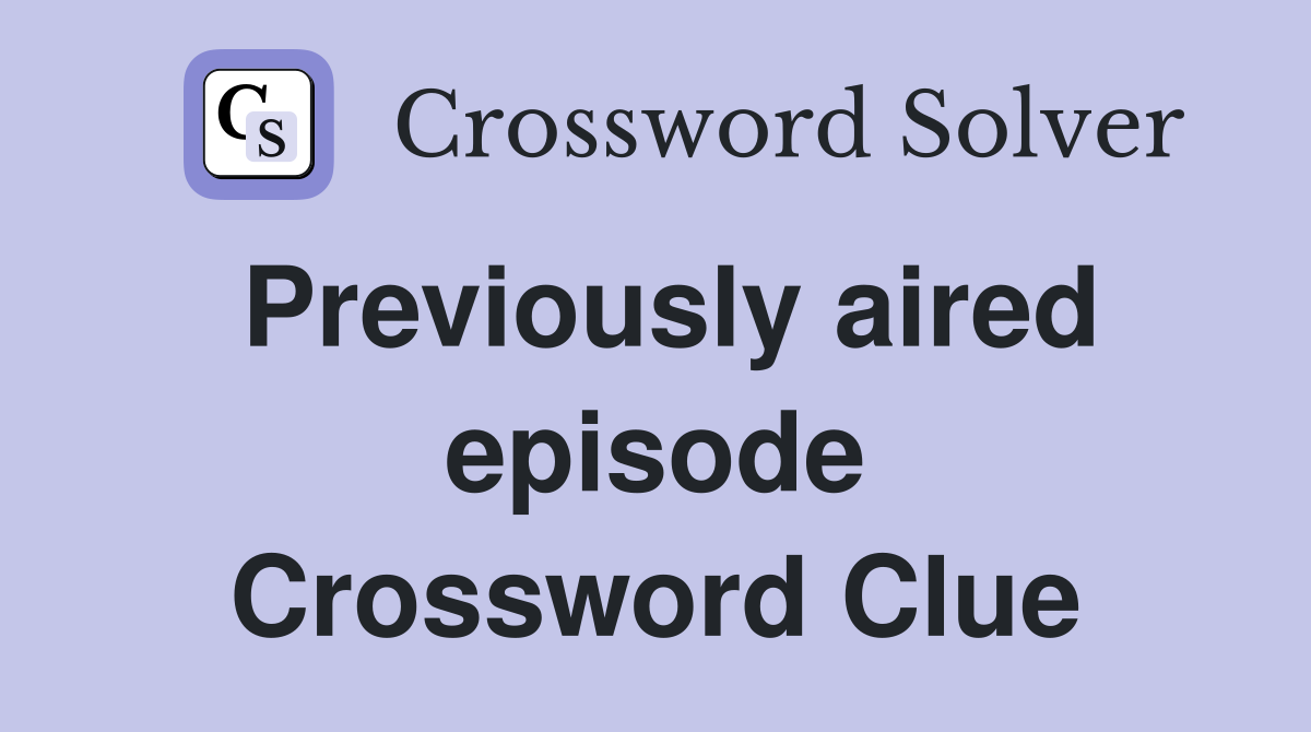 Previously aired episode Crossword Clue
