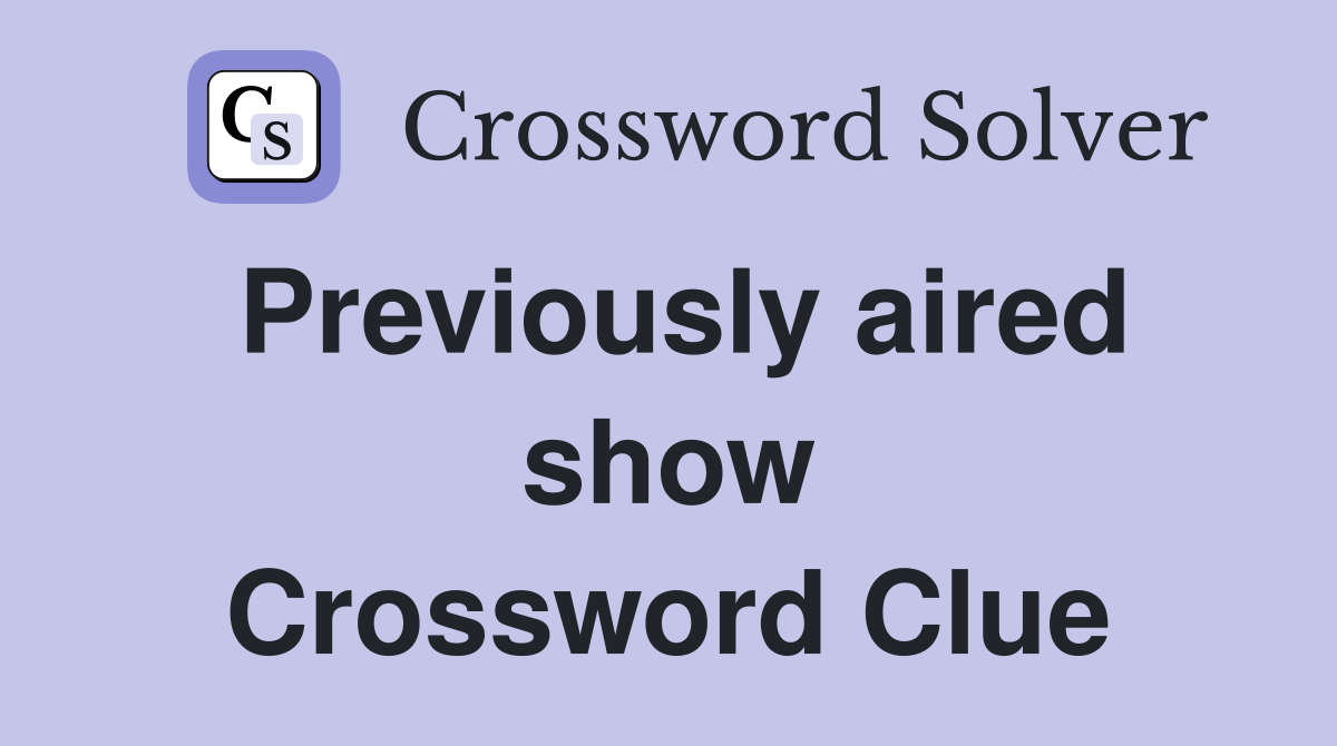 Previously aired show Crossword Clue