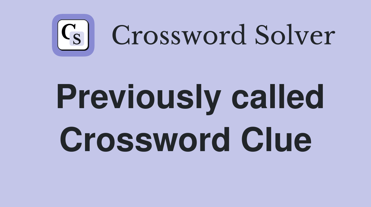 Previously called Crossword Clue