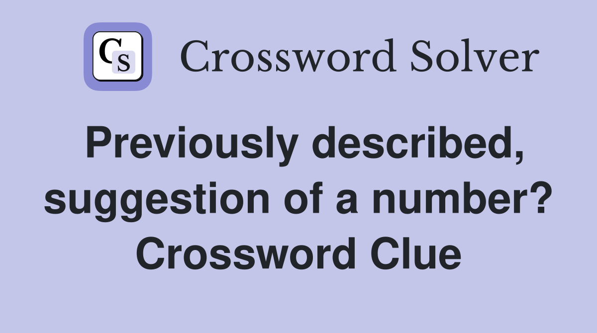 Previously described, suggestion of a number? Crossword Clue