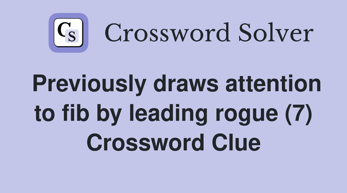 Previously draws attention to fib by leading rogue (7) Crossword Clue