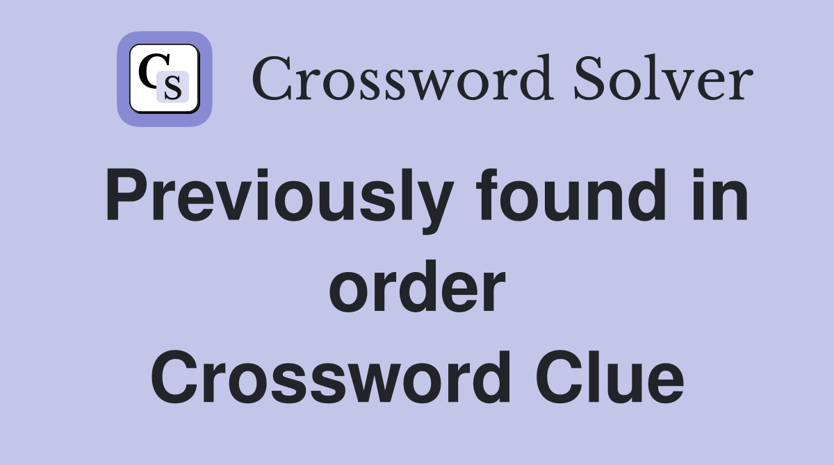 Previously found in order Crossword Clue