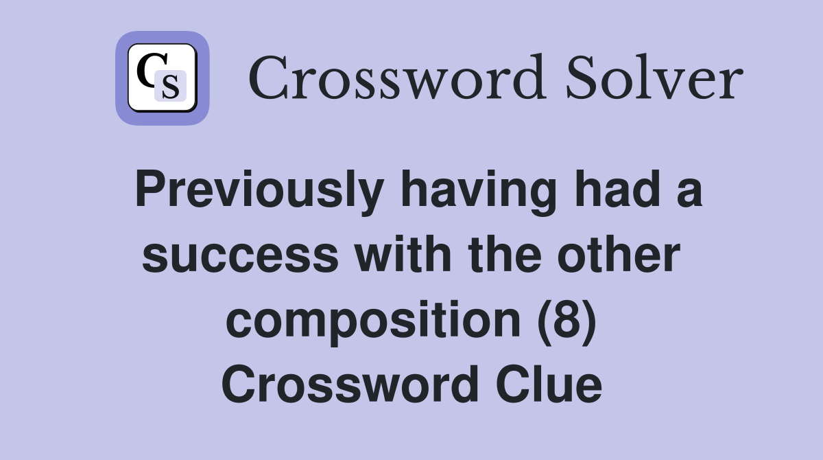 Previously having had a success with the other composition (8) Crossword Clue