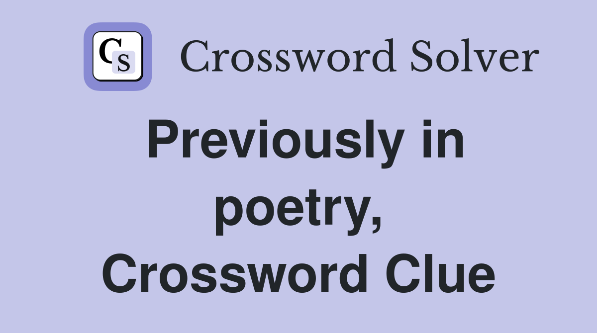 Previously in poetry, Crossword Clue