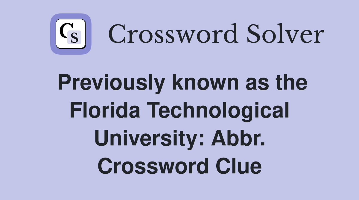 Previously known as the Florida Technological University: Abbr. Crossword Clue