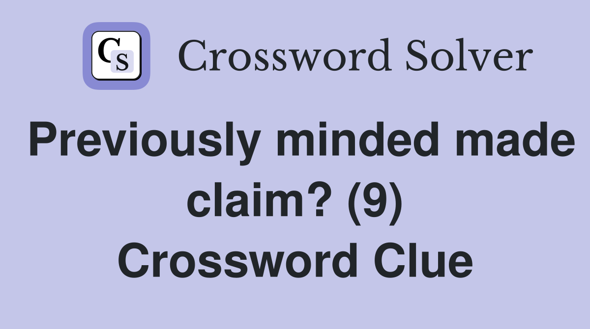 Previously minded made claim? (9) Crossword Clue