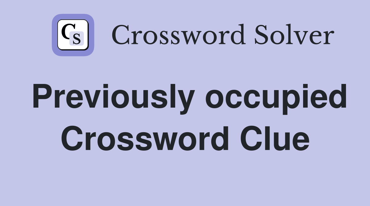 Previously occupied Crossword Clue