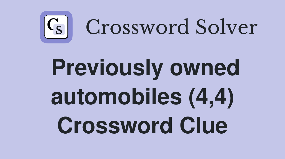 Previously owned automobiles (4,4) Crossword Clue