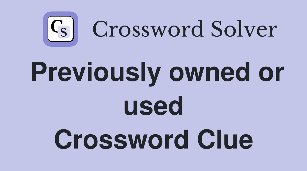 Previously owned or used Crossword Clue