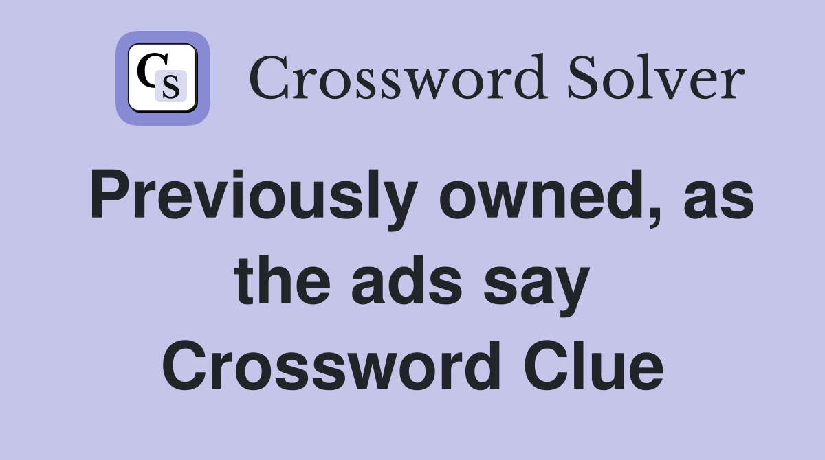 Previously owned, as the ads say Crossword Clue