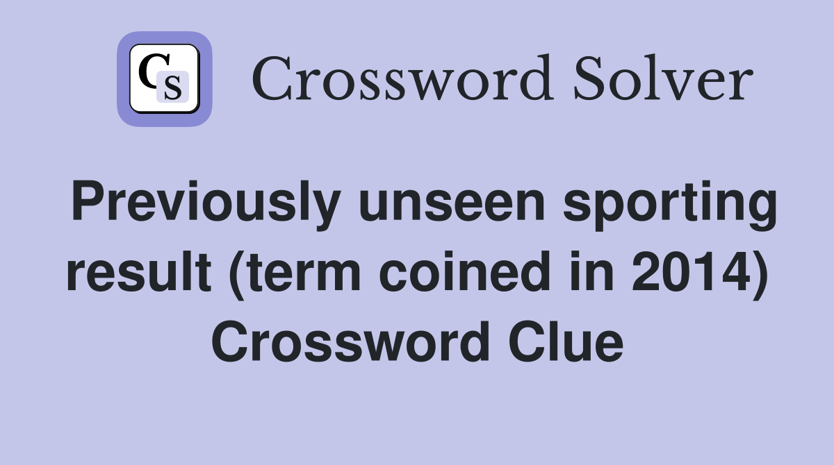 Previously unseen sporting result (term coined in 2014) Crossword Clue