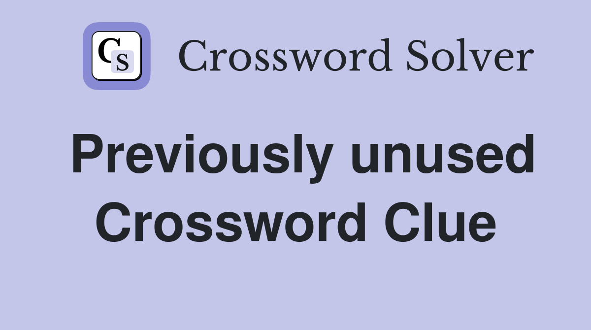 Previously unused Crossword Clue