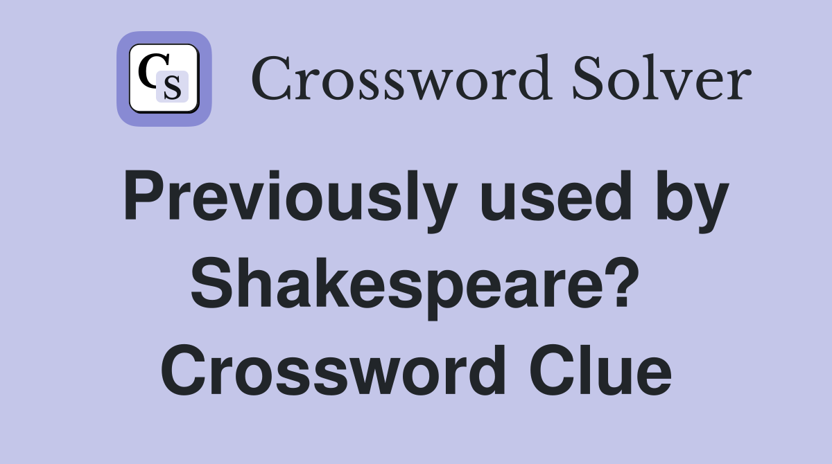 Previously used by Shakespeare? Crossword Clue