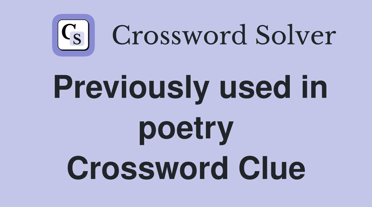 Previously used in poetry Crossword Clue