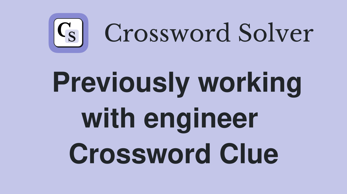 Previously working with engineer  Crossword Clue