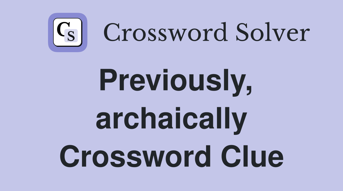 Previously, archaically Crossword Clue