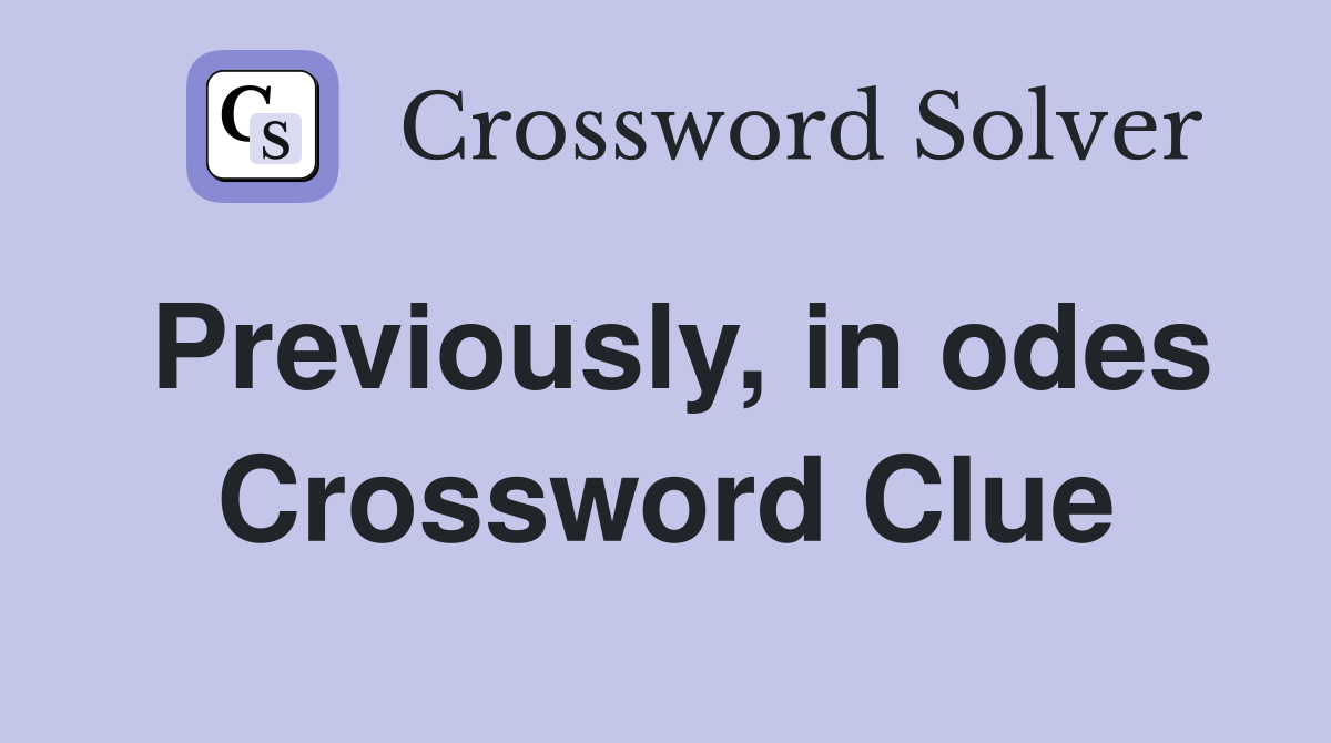 Previously, in odes Crossword Clue