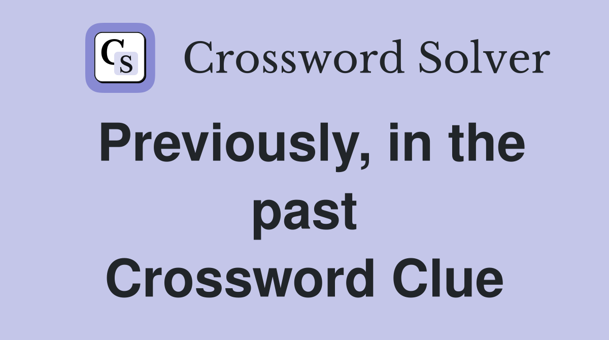 Previously, in the past Crossword Clue