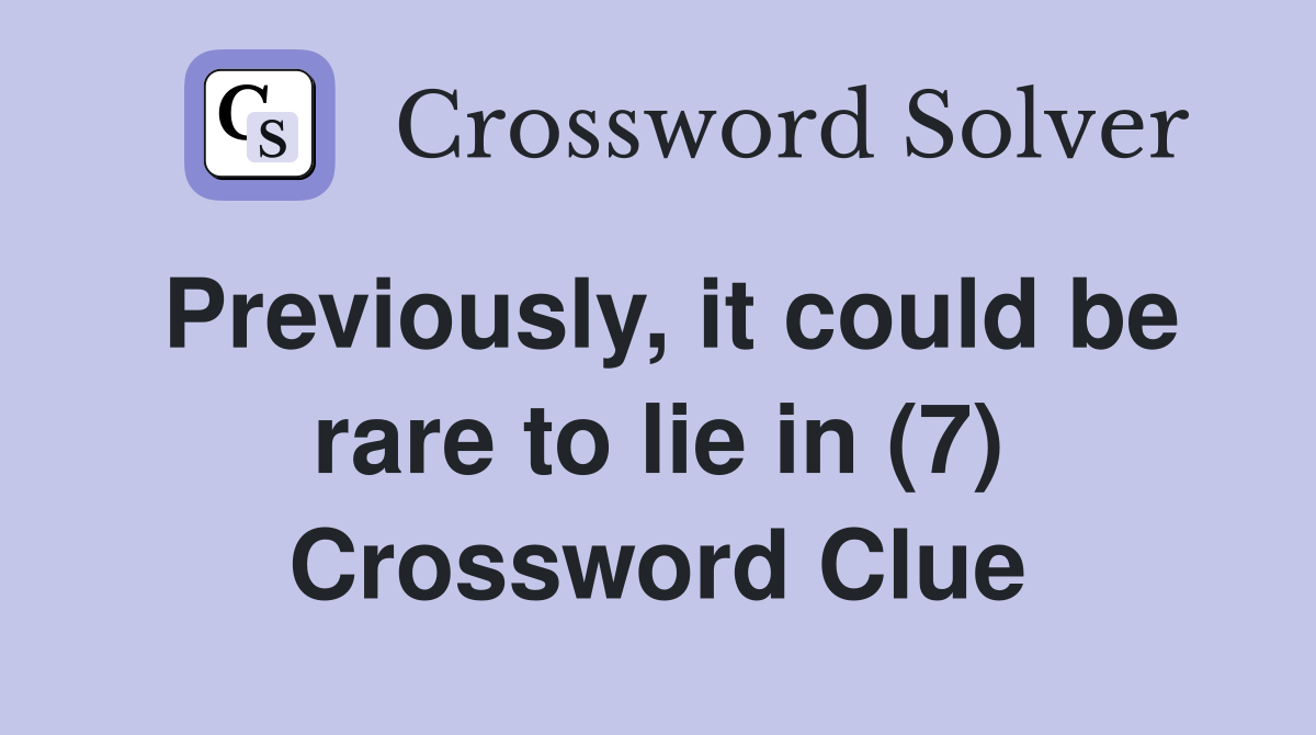 Previously, it could be rare to lie in (7) Crossword Clue