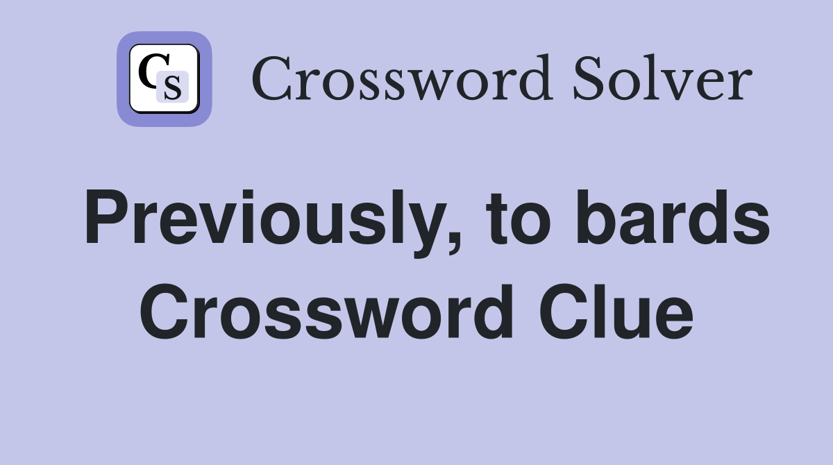 Previously, to bards Crossword Clue