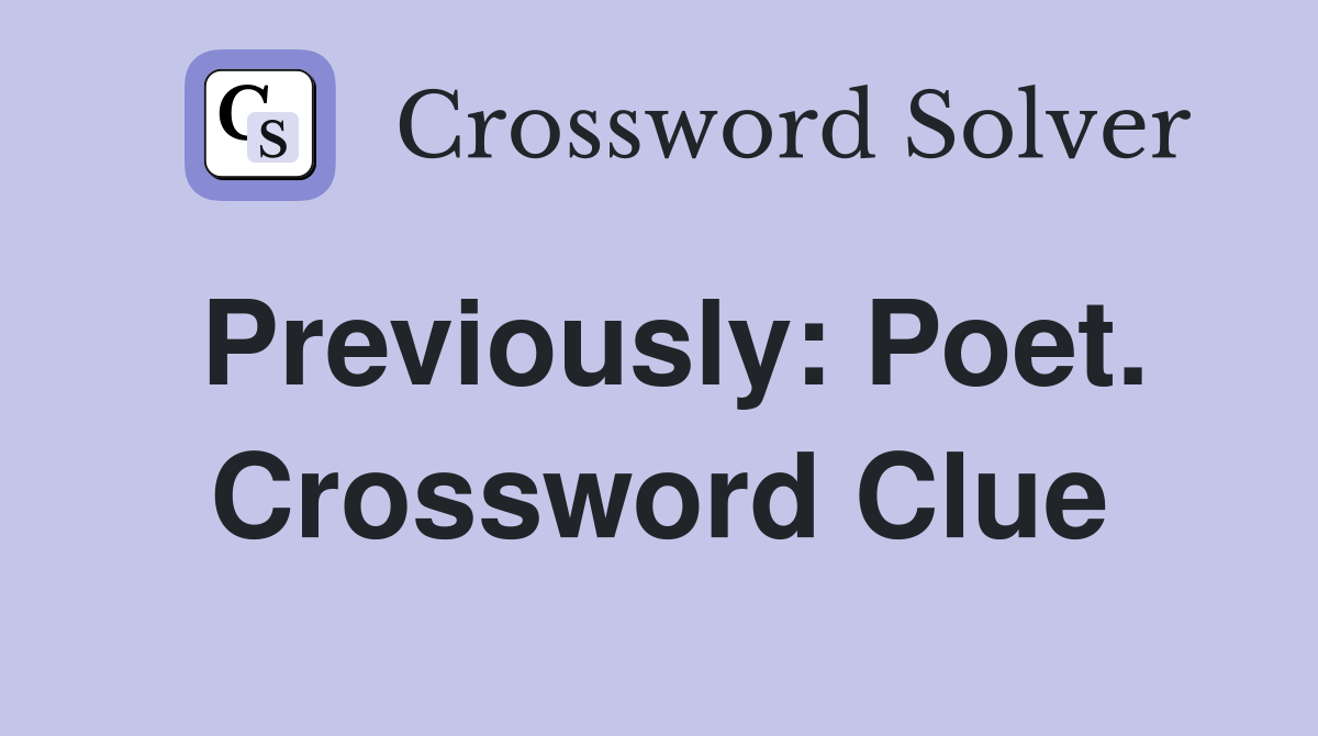 Previously: Poet. Crossword Clue