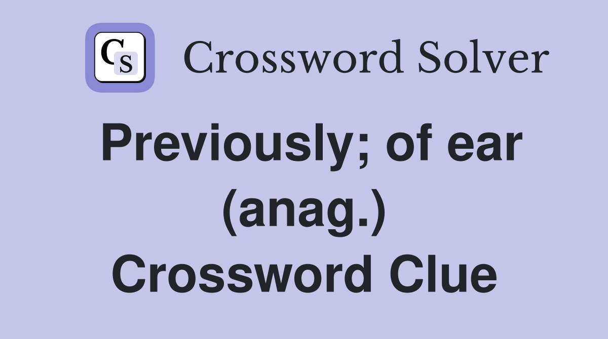 Previously; of ear (anag.) Crossword Clue