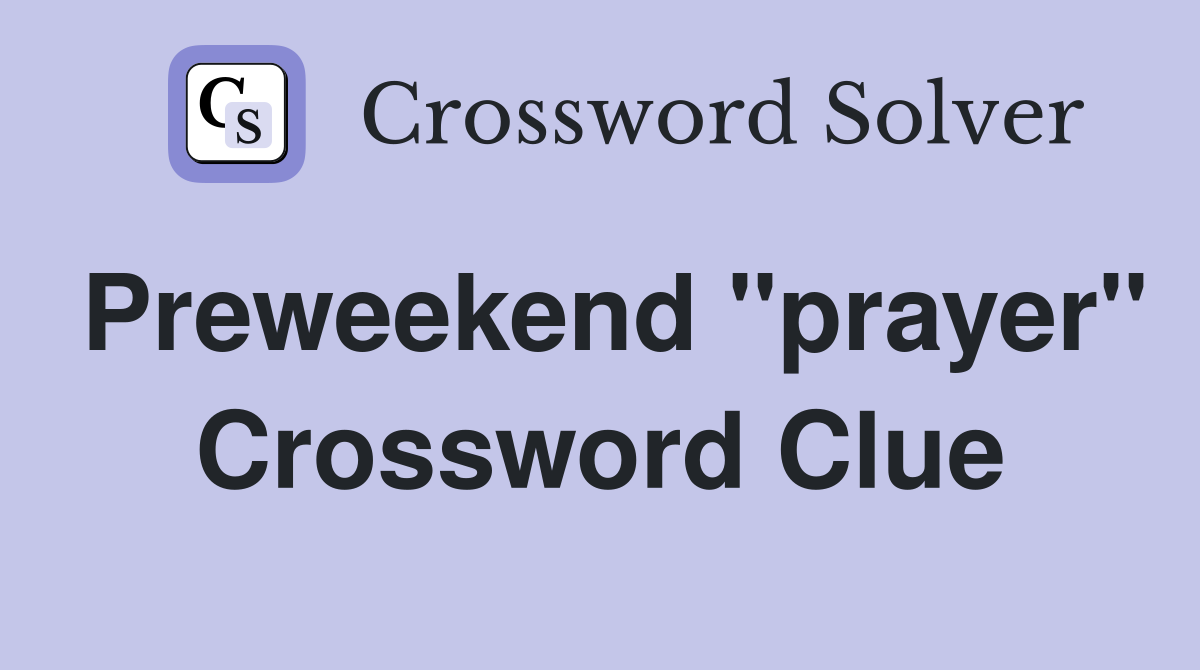 Preweekend "prayer" Crossword Clue