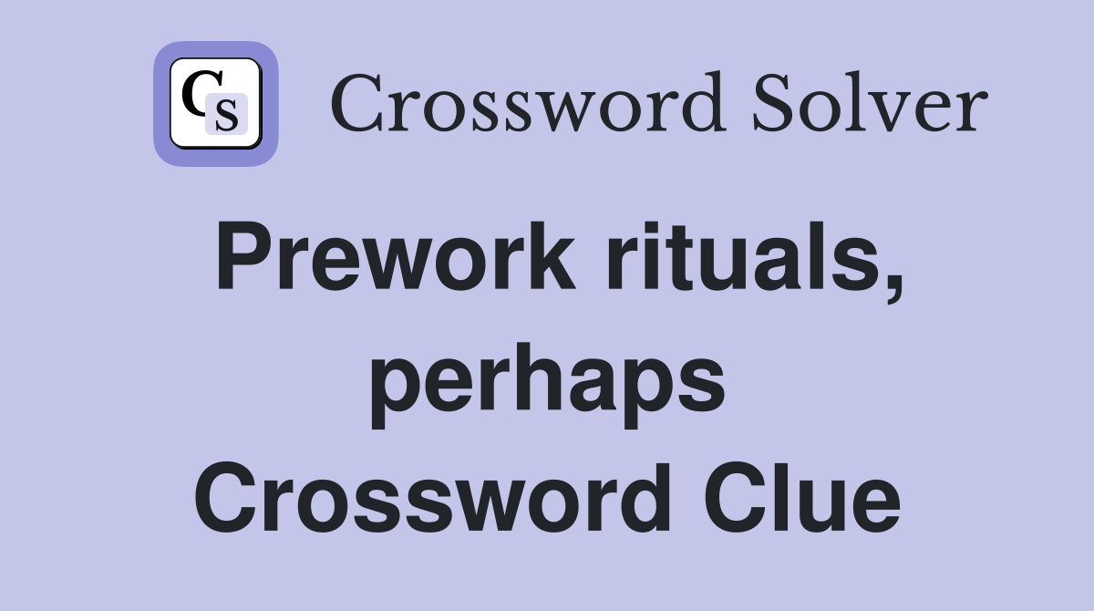 Prework rituals, perhaps Crossword Clue