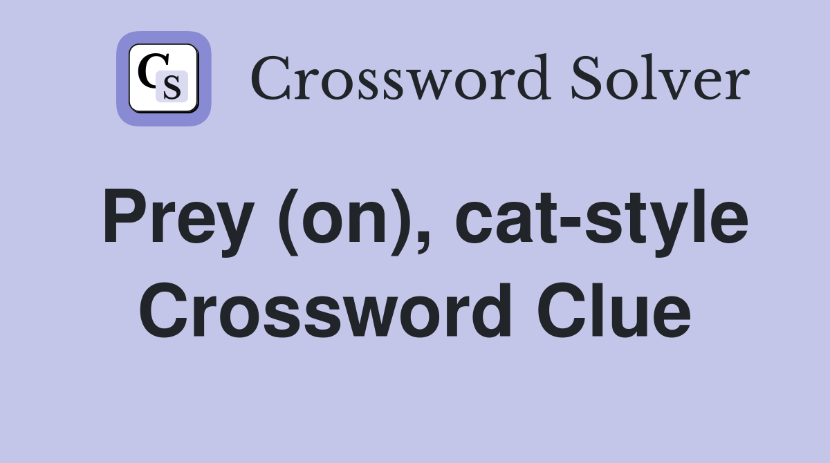Prey (on), cat-style Crossword Clue