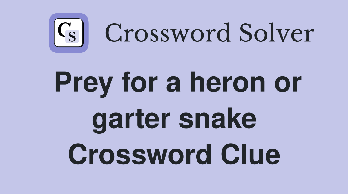 Prey for a heron or garter snake Crossword Clue
