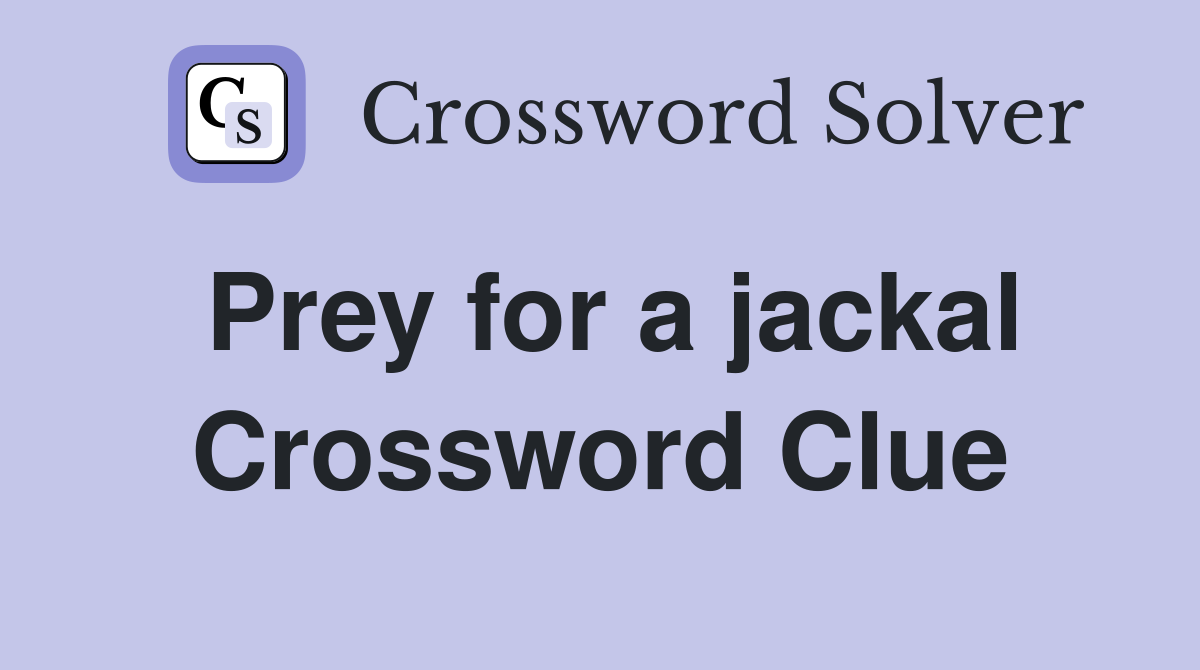 Prey for a jackal Crossword Clue