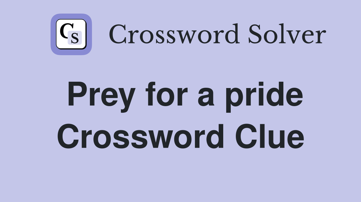 Prey for a pride Crossword Clue