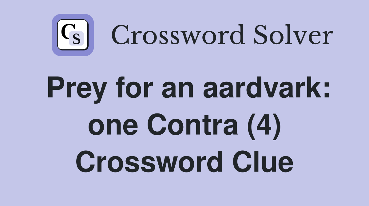 Prey for an aardvark: one Contra (4) Crossword Clue