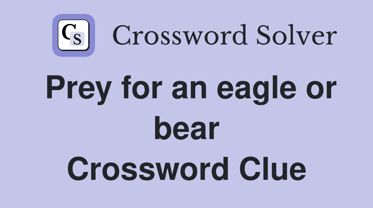 Prey for an eagle or bear Crossword Clue