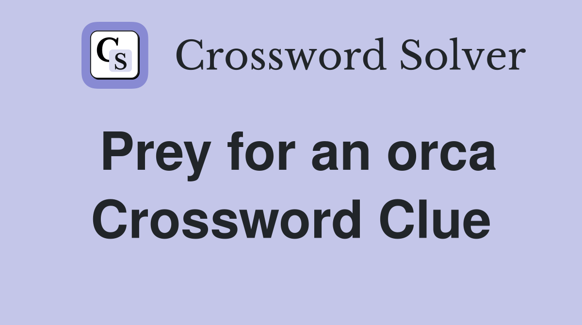Prey for an orca Crossword Clue