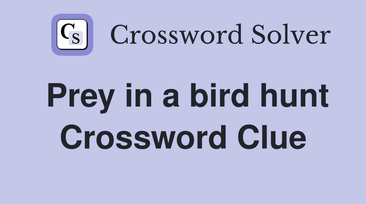 Prey in a bird hunt Crossword Clue