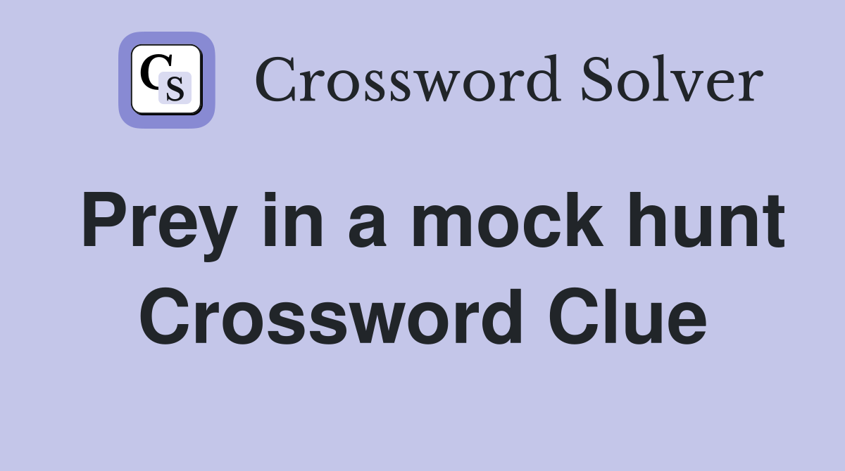Prey in a mock hunt Crossword Clue