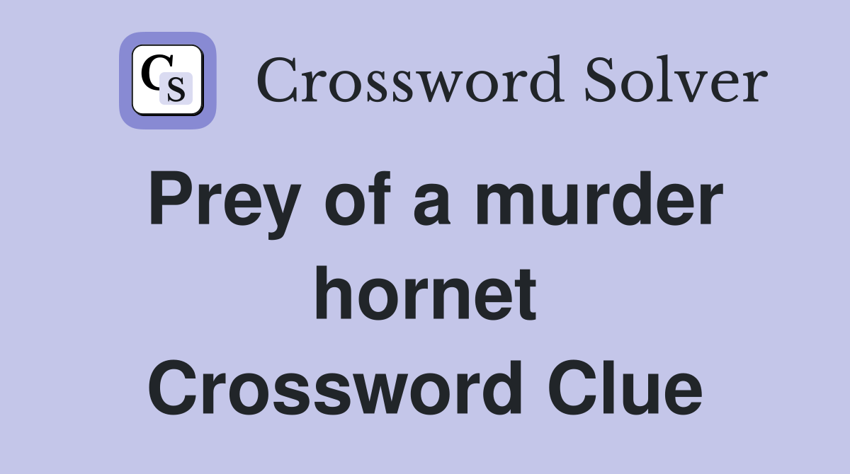 Prey of a murder hornet Crossword Clue