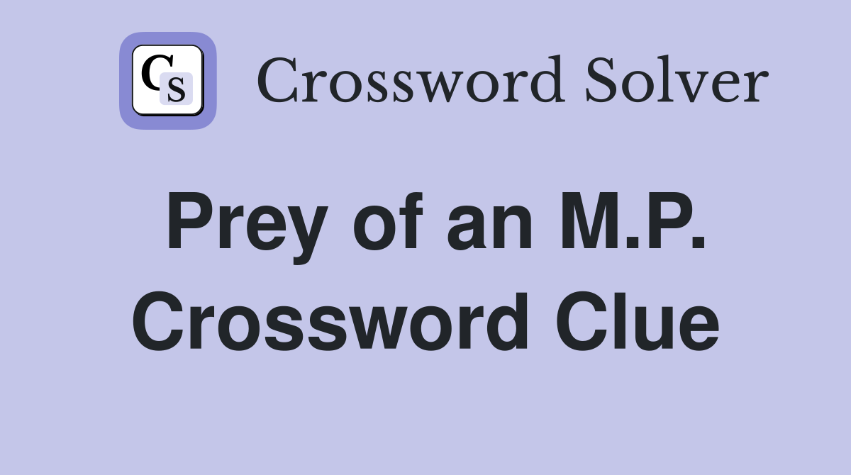 Prey of an M.P. Crossword Clue